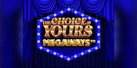 The Choice Is Yours Megaways Review 2024